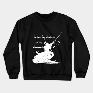 Live By Choice Not By Chance Samurai White on Black Crewneck Sweatshirt